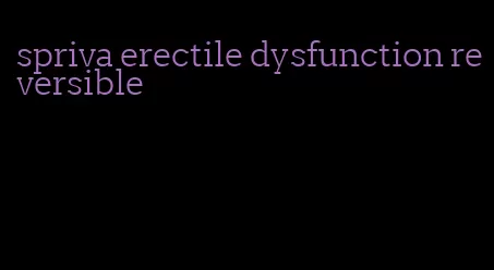 spriva erectile dysfunction reversible