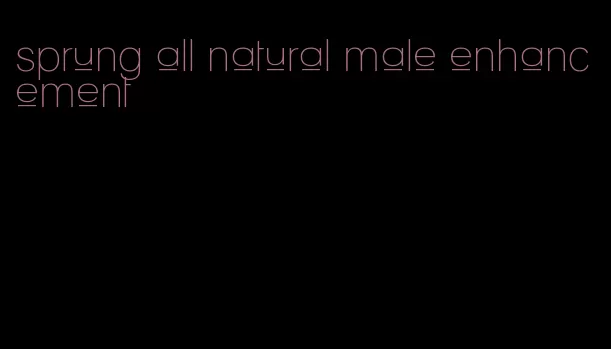 sprung all natural male enhancement