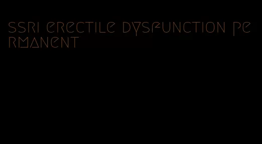 ssri erectile dysfunction permanent