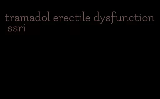 tramadol erectile dysfunction ssri