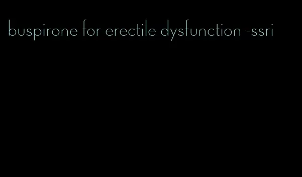 buspirone for erectile dysfunction -ssri