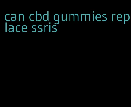 can cbd gummies replace ssris