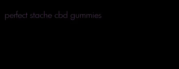 perfect stache cbd gummies