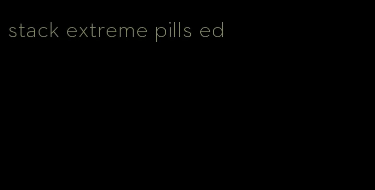 stack extreme pills ed