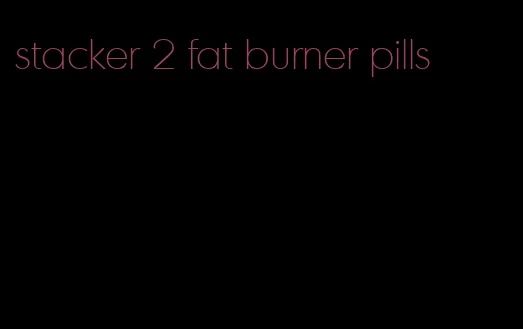 stacker 2 fat burner pills