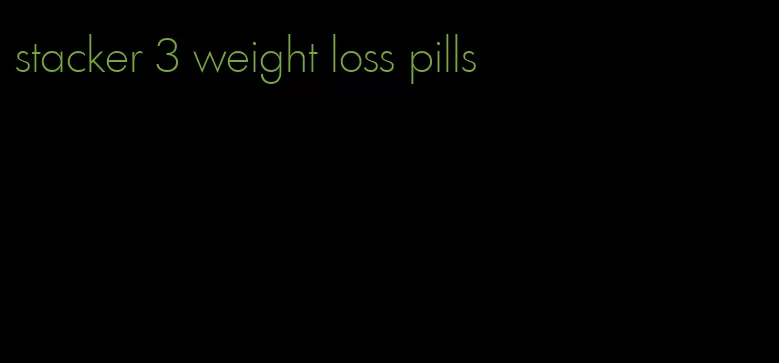 stacker 3 weight loss pills