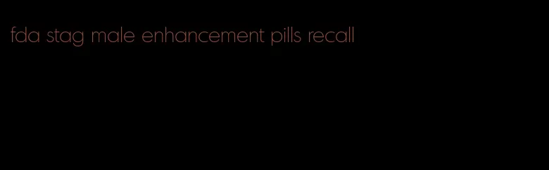 fda stag male enhancement pills recall