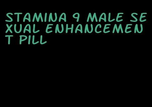 stamina 9 male sexual enhancement pill