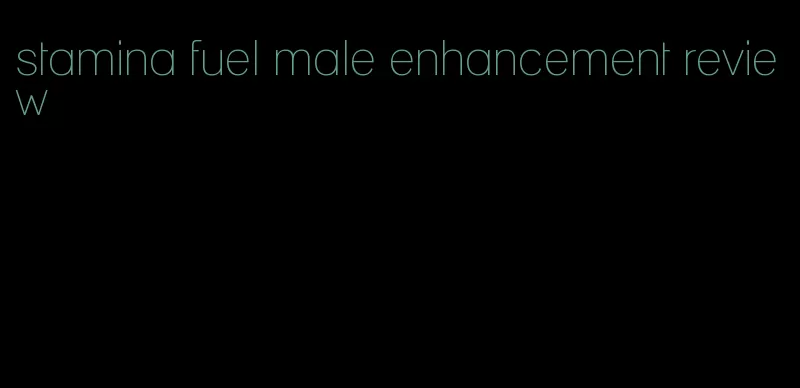 stamina fuel male enhancement review