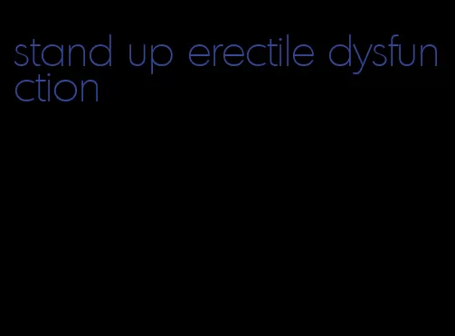 stand up erectile dysfunction