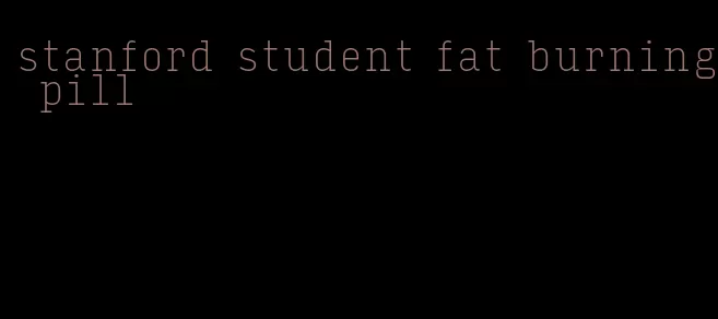 stanford student fat burning pill