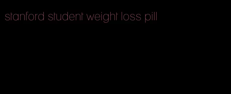 stanford student weight loss pill