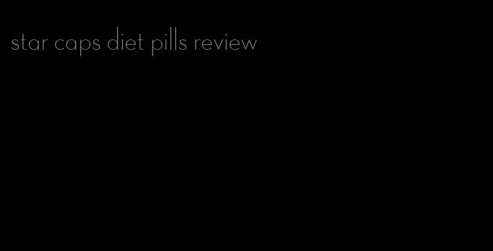 star caps diet pills review