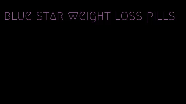 blue star weight loss pills