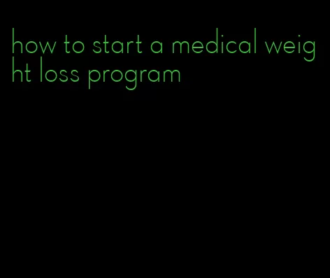 how to start a medical weight loss program