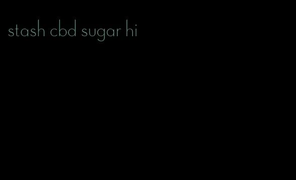 stash cbd sugar hi