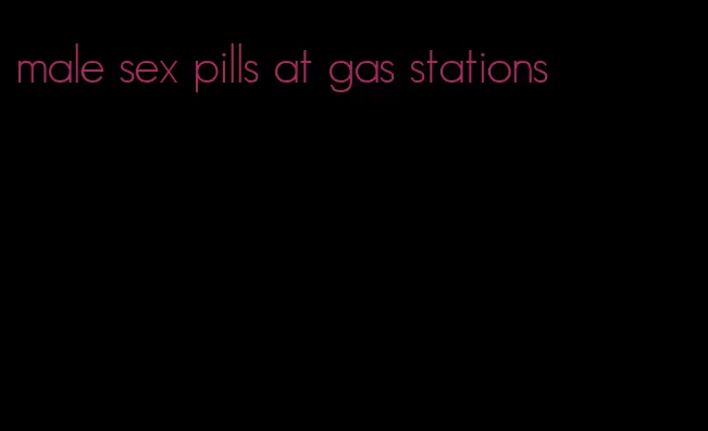 male sex pills at gas stations