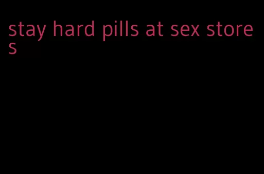 stay hard pills at sex stores