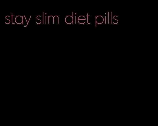 stay slim diet pills