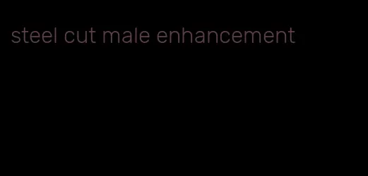 steel cut male enhancement