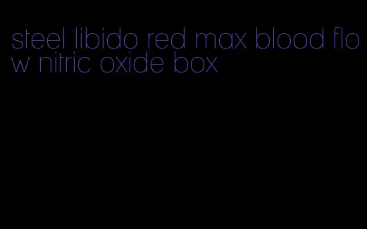 steel libido red max blood flow nitric oxide box