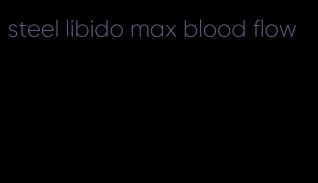 steel libido max blood flow