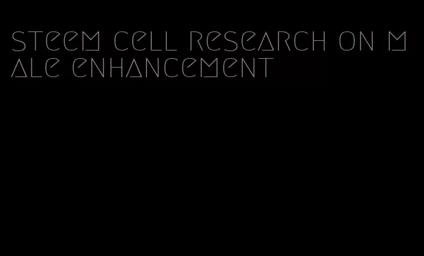 steem cell research on male enhancement