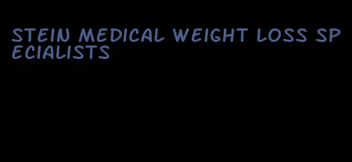 stein medical weight loss specialists