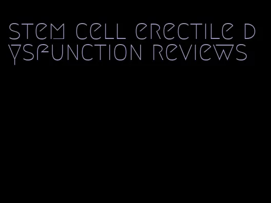 stem cell erectile dysfunction reviews