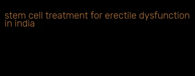 stem cell treatment for erectile dysfunction in india