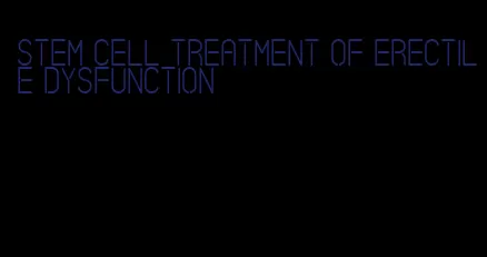 stem cell treatment of erectile dysfunction