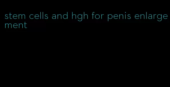 stem cells and hgh for penis enlargement