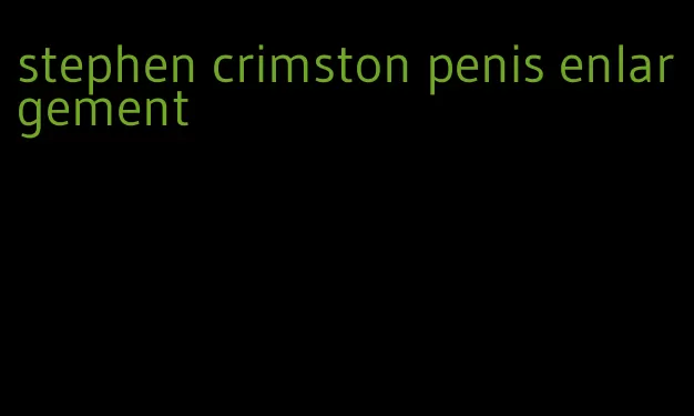 stephen crimston penis enlargement