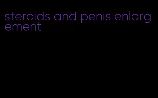 steroids and penis enlargement