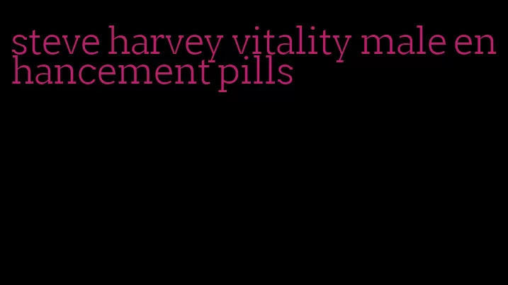 steve harvey vitality male enhancement pills