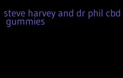 steve harvey and dr phil cbd gummies