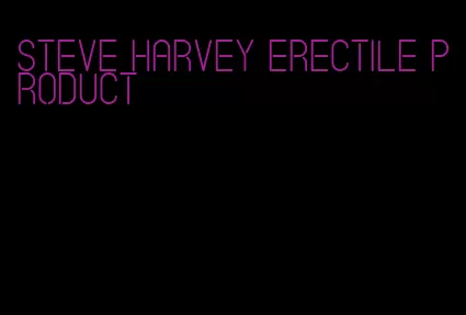 steve harvey erectile product