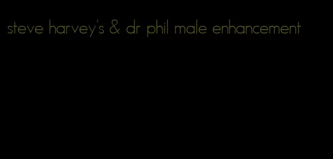 steve harvey's & dr phil male enhancement