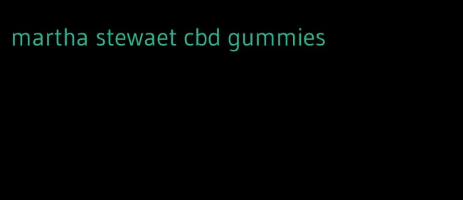 martha stewaet cbd gummies