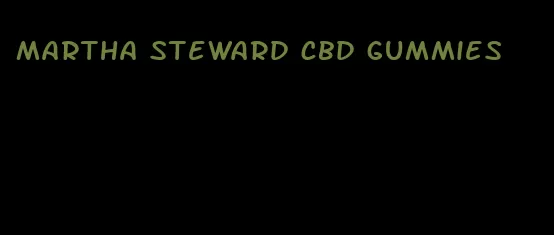 martha steward cbd gummies