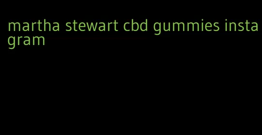 martha stewart cbd gummies instagram