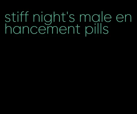 stiff night's male enhancement pills