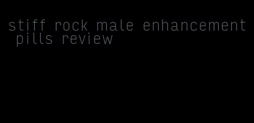 stiff rock male enhancement pills review