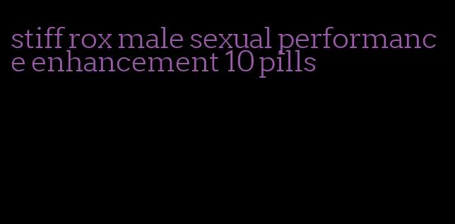 stiff rox male sexual performance enhancement 10 pills