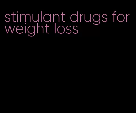 stimulant drugs for weight loss