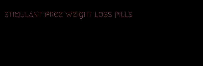 stimulant free weight loss pills