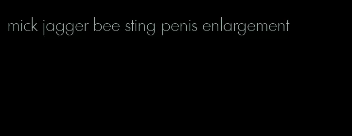 mick jagger bee sting penis enlargement