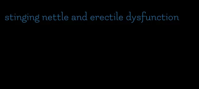 stinging nettle and erectile dysfunction