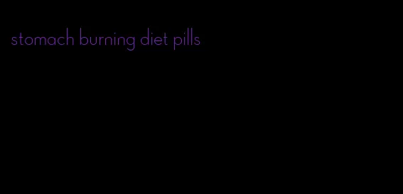 stomach burning diet pills