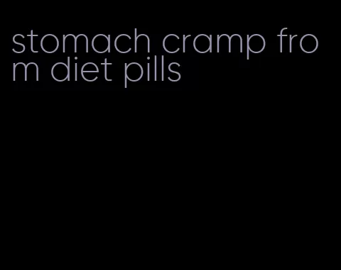 stomach cramp from diet pills